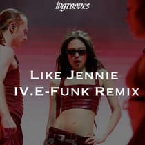 LIKE JENNIE - IV. E-FUNK REMIX